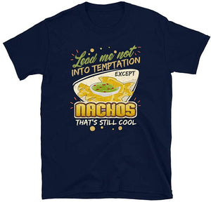 Lead Me Not Into Temptation Except Nachos That's Still Cool Navy T-Shirt