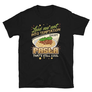 Lead Me Not Into Temptation Except Pasta That's Still Cool Black T-Shirt