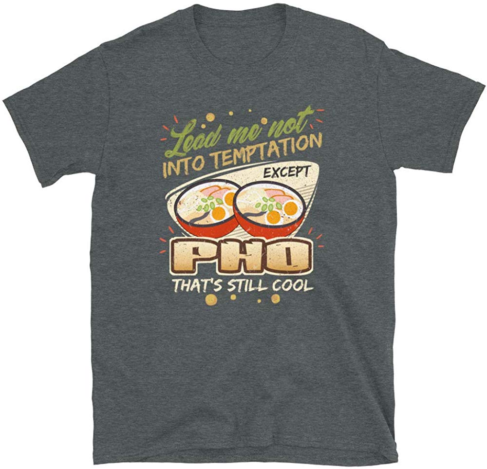 Lead Me Not Into Temptation Except Pho That's Still Cool Dark Heather T-Shirt