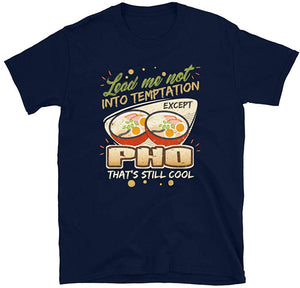 Lead Me Not Into Temptation Except Pho That's Still Cool Navy T-Shirt