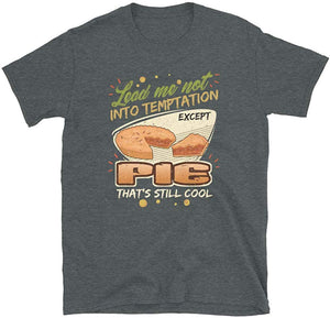 Lead Me Not Into Temptation Except Pie That's Still Cool Dark Heather T-Shirt