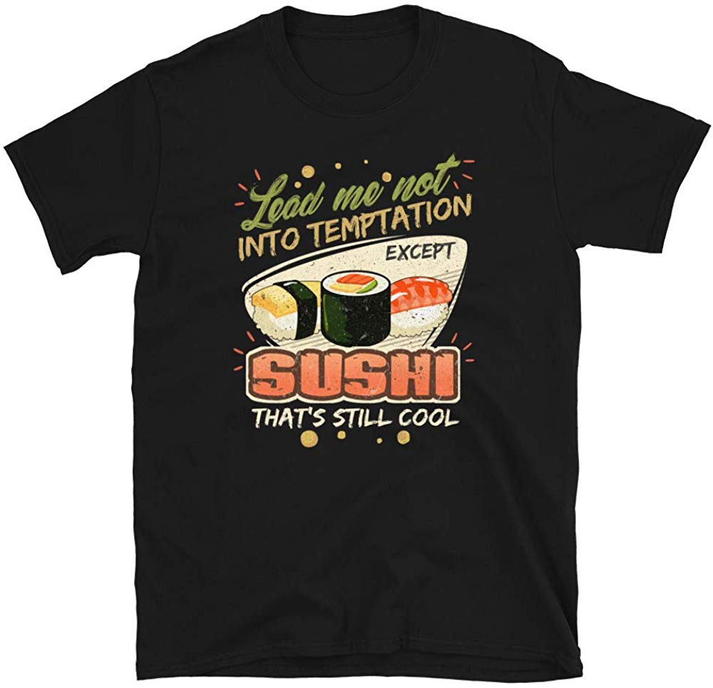 Lead Me Not Into Temptation Except Sushi That's Still Cool Black T-Shirt