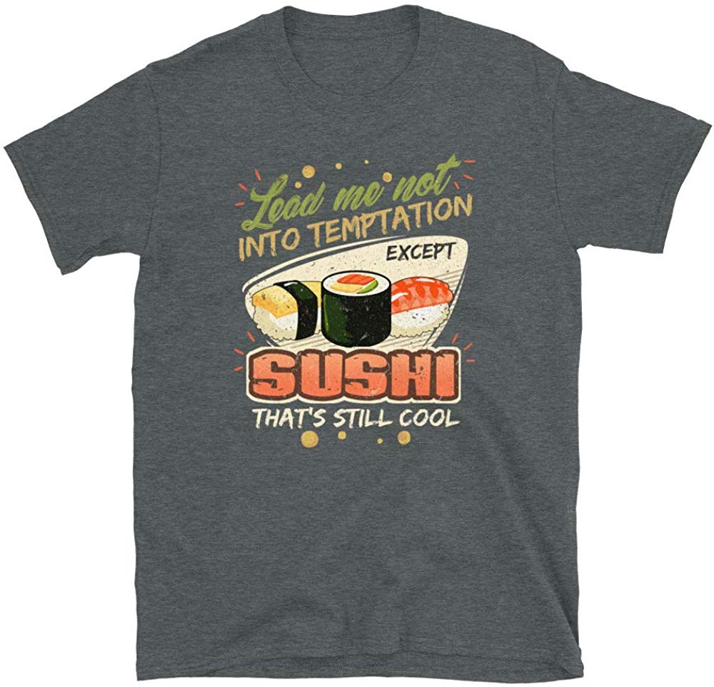 Lead Me Not Into Temptation Except Sushi That's Still Cool Dark Heather T-Shirt