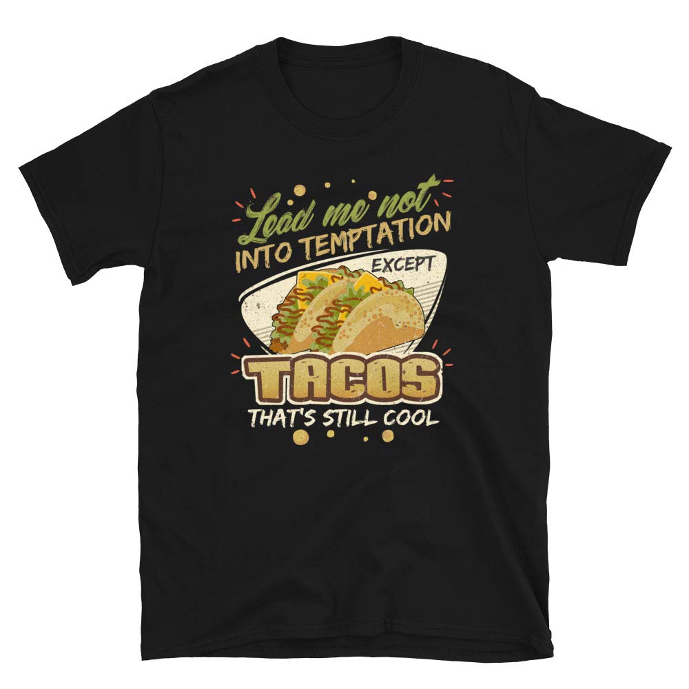 Lead Me Not Into Temptation Except Tacos That's Still Cool Black T-Shirt