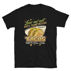 Lead Me Not Into Temptation Except Tacos That's Still Cool Black T-Shirt