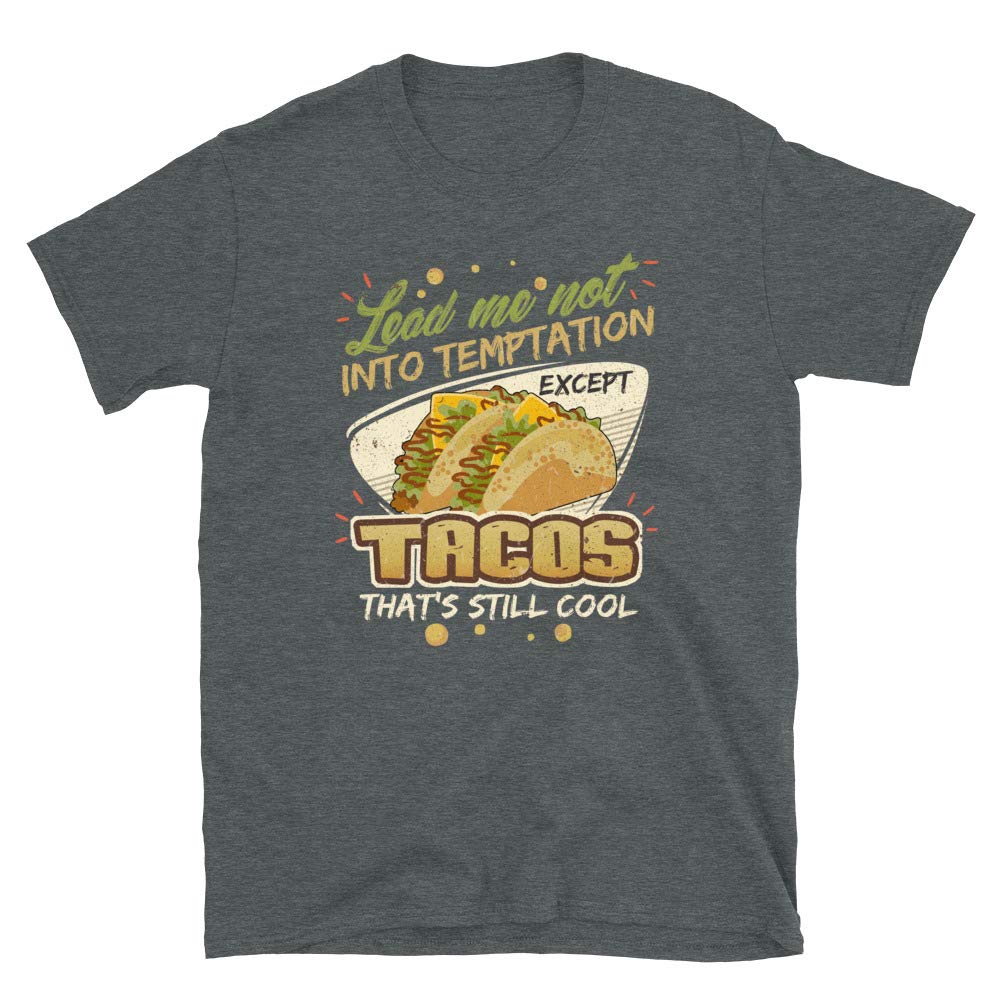 Lead Me Not Into Temptation Except Tacos That's Still Cool Dark Heather T-Shirt