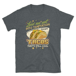 Lead Me Not Into Temptation Except Tacos That's Still Cool Dark Heather T-Shirt