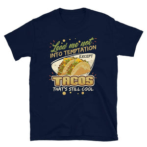 Lead Me Not Into Temptation Except Tacos That's Still Cool Navy T-Shirt