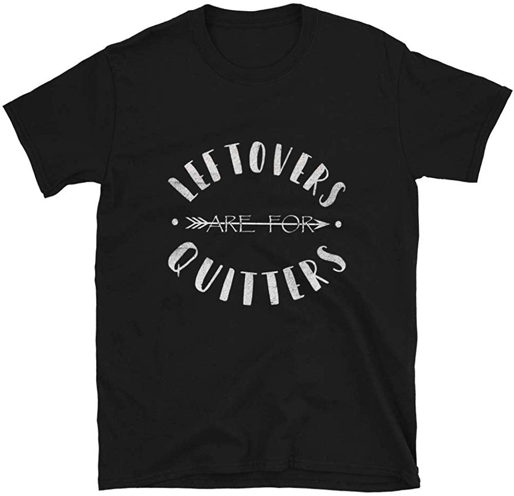 Leftovers are for Quitters Food Lover Eating at Holidays Black T-Shirt