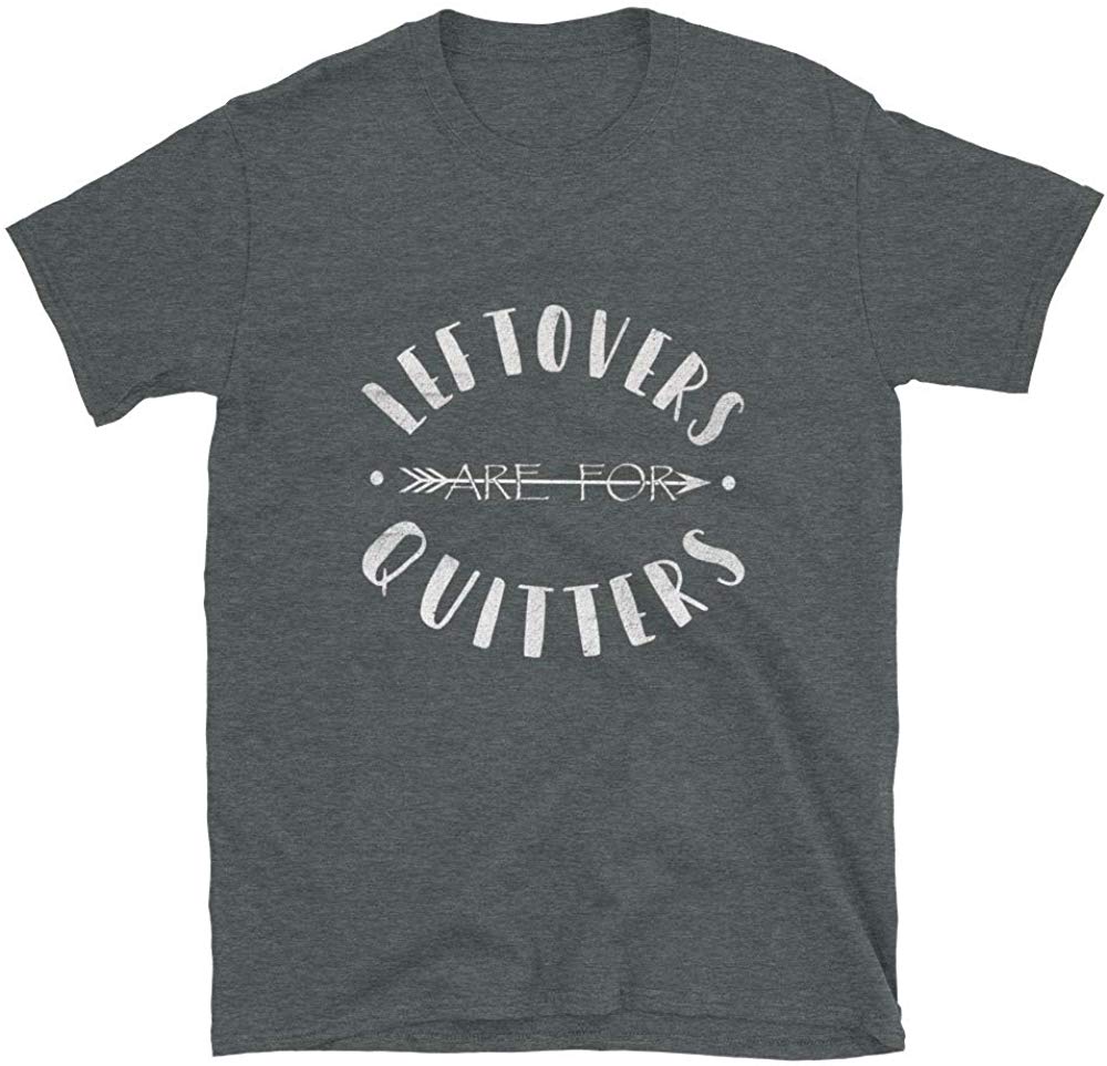 Leftovers are for Quitters Food Lover Eating at Holidays Dark Heather T-Shirt