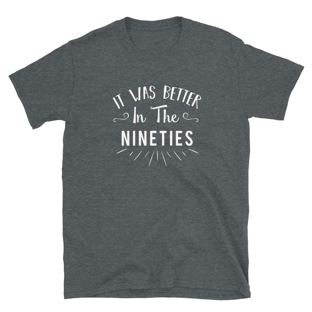 it was Better in The Nineties Fun Retro Dark Heather T-Shirt
